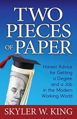 Two Pieces of Paper: Honest Advice for Getting a Degree and a Jo