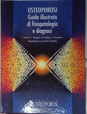OSTEOPOROSI. GUIDA ILLUSTRATA DI FISIOPATOLOGIA E DIAGNOSI