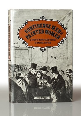 Yale Historical Publications: Confidence Men and Painted Women : Study of Middle