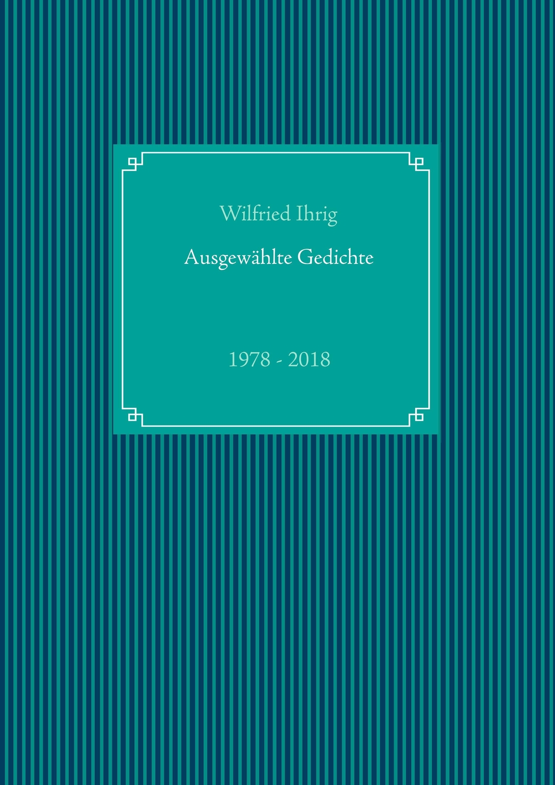 Thumbnail - Wilfried Ihrig | Ausgewählte Gedichte | Taschenbuch | Deutsch (2018) |