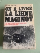 ON A LIVRE LA LIGNE MAGINOT   Auteur  ROGER BRUGE   1977