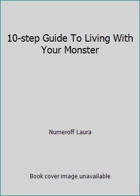 10-step Guide To Living With Your Monster by Numeroff Laura
