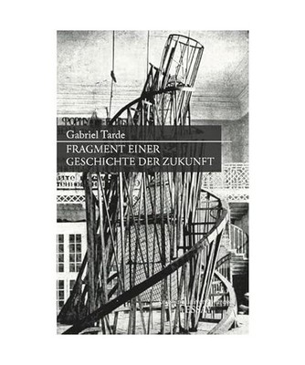Fragment einer Geschichte der Zukunft, Gabriel Tarde