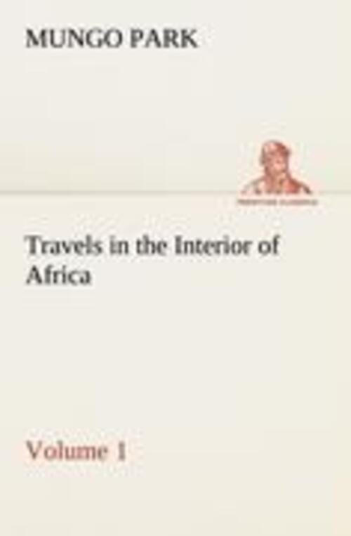 Thumbnail - Travels In The Interior Of Africa ¿ Volume 01 | Mungo Park |