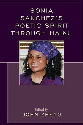 Sonia Sanchez's Poetic Spirit through Haiku by John Zheng (English) Hardcover Bo