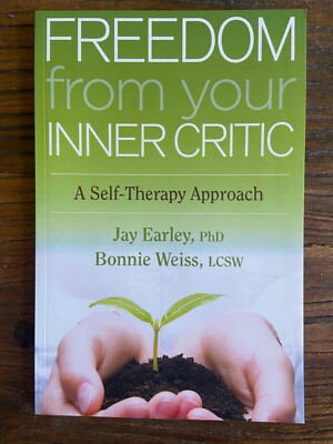 Freedom from Your Inner Critic : A Self-Therapy Approach, Paperback by Earley...