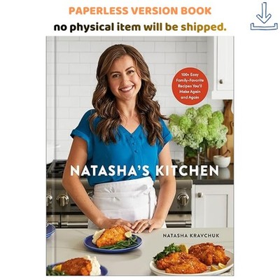 Natasha's Kitchen: 100+ Easy Family-Favorite , Natasha Kravchuk 2023