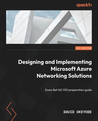 Designing and Implementing Microsoft Azure Networking Solutions David Okeyode