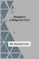 Daughters Of Belgravia; Vol 3 Alexander Fraser Taschenbuch Englisch 2021