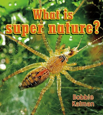 What Is Super Nature? - Paperback NEW Bobbie Kalman 2010-09-01