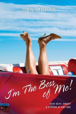 I'm The Boss of Me! Stay Sexy, Smart & Strong At Any Age - paperback Moran, ...