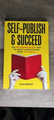 Self-Publish and Succeed: The No Boring Books Way to Writing a Non-Fiction