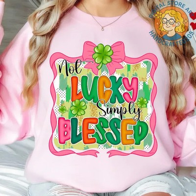 Not Lucky Simply Blessed St Patricks Day Crewneck Sweatshirt Irish Gift