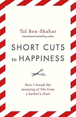 Short Cuts To Happiness: How I found the meaning of life from a barber's chair, 