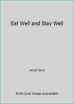 Eat Well and Stay Well by ancel keys