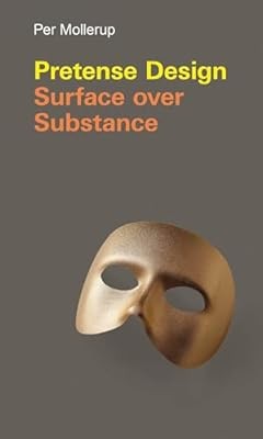 Pretense Design: Surface Over Substance (Design Thinking, Design Theory), Per Mo