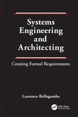 Systems Engineering and Architecting: Creating Formal Requirements by Laurence B