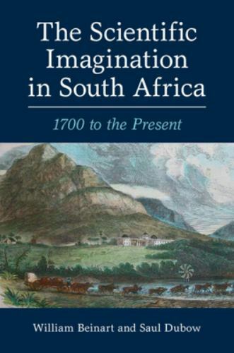 The Scientific Imagination in South Africa 1700 to the Present Beinart Dubow
