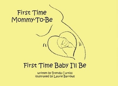 FIRST TIME MOMMY-TO-BE, FIRST TIME BABY I'LL BE By Brenda Curtiss & Lauire NEW