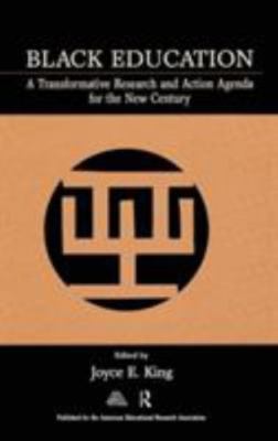 Black Education : A Transformative Research And Action Agenda For The New Cen...