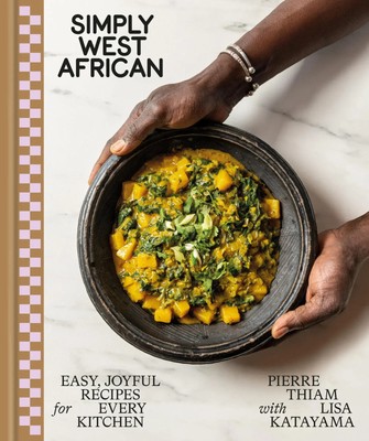 Simply West African | Easy, Joyful Recipes for Every Kitchen: A Cookbook | Thiam