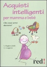 Acquisti intelligenti per mamma e bebè. Che cosa serve davv... by Joshi, Liat H.