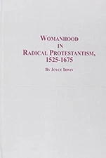 Womanhood in Radical Protestantism, 1525-1675 Hardcover Joyce L.