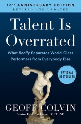 Talent is Overrated: What Really Separates World-Class Performers from Every...