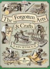 The Forgotten Arts and Crafts By John Seymour
