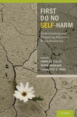 First Do No Self Harm: Understanding and Promoting Physician Stress Resilience