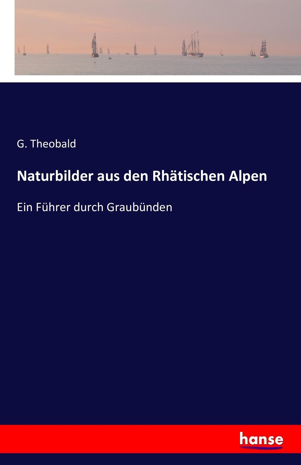 Thumbnail - G. Theobald | Naturbilder Aus Den Rhätischen Alpen | Taschenbuch |