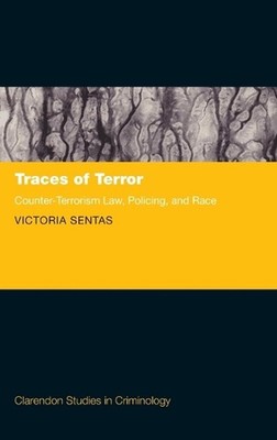 Traces of Terror: Counter-Terrorism Law, Policing, and Race by Victoria Sentas (
