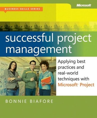 Successful Project Management: Applying Best Practices and Real-World Techniques