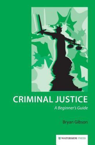 Criminal Justice : A Beginner's Guide by Bryan Gibson (2014, Trade Paperback)