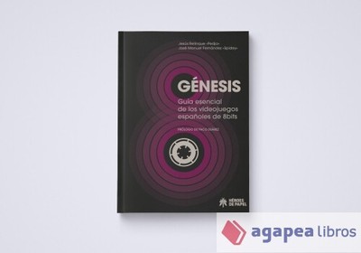 GÉNESIS: GUÍA ESENCIAL DE LOS VIDEOJUEGOS ESPAÑOLES DE OCHO BITS