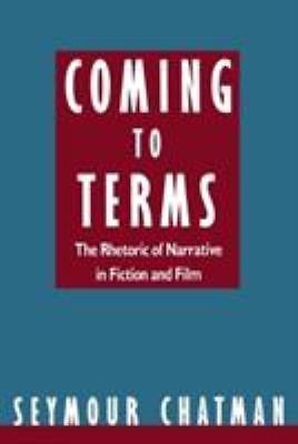 Coming to Terms: The Rhetoric of Narrative in Fiction and Film by Chatman, Seym
