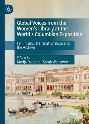 Global Voices from the Womens Library at the Worlds Columbian Exposition: Femini