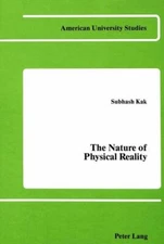 The Nature of Physical Reality - Subhash Kak - HC - American University Studies