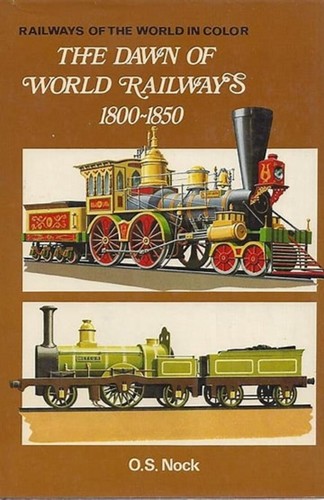 The Dawn of World Railways, 1800-1850, O S Nock, DJ