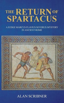 The Return of Spartacus: A Judge Marcus Flavius Severus Mystery in Ancient R...