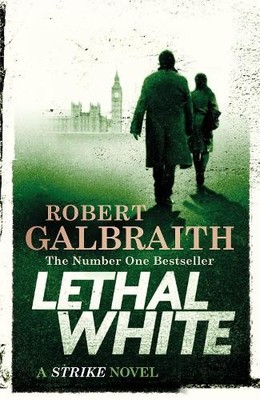 Lethal White: Cormoran Strike Book 4 (Cormoran Strike 4) by Robert Galbraith The