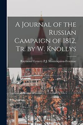 Montesquiou-Fezensac - A Journal of the Russian Campaign of 1812 Tr.  - X555z