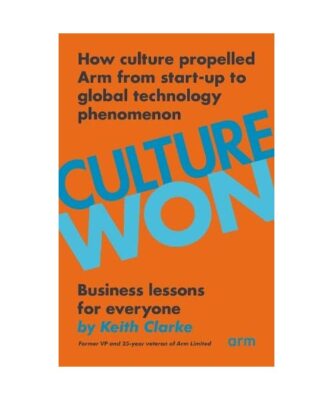 Culture Won: How culture propelled Arm from start-up to global technology phenom