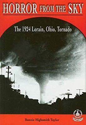 Horror from the Sky : The 1924 Lorain, Ohio, Tornado Bonnie Highs