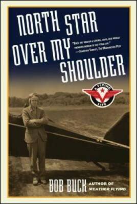 North Star over My Shoulder: A Flying Life - Paperback By Buck, Bob - GOOD