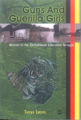 Guns and Guerilla Girls: Women in the Zimbabwean National Liberation Struggl...