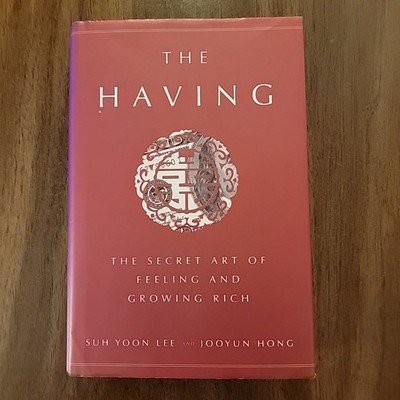 The Having: The Secret Art of Feeling and Growing Rich - hardcover Lee, Suh ...