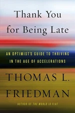Thank You for Being Late: An Optimist's Guide to Thriving in the Age of Accelera