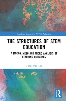 The Structures of STEM Education: A Macro, Meso and Micro Analysis of Learning O