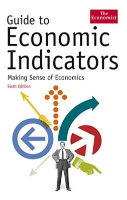 Guide to Economic Indicators: Making Sense of Economics By Econo